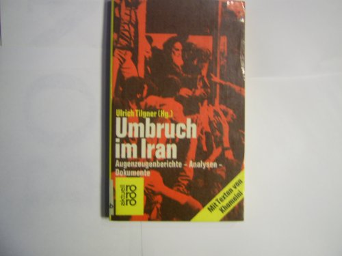 Umbruch im Iran : Augenzeugenberichte, Analysen, Dokumente. Ulrich Tilgner (Hg.) / rororo ; 4441 : rororo aktuell - Tilgner, Ulrich (Herausgeber)