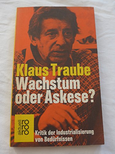 Wachstum oder Askese?: Kritik der Industrialisierung von Bedürfnissen