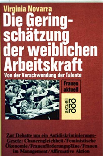 Beispielbild fr Die Geringschtzung der weiblichen Arbeitskraft : von d. Verschwendung d. Talente. Virginia Novarra. Dt. von Elke Martin / rororo ; 4723 : rororo aktuell : Frauen aktuell zum Verkauf von Edition H. Schroeder e.K.