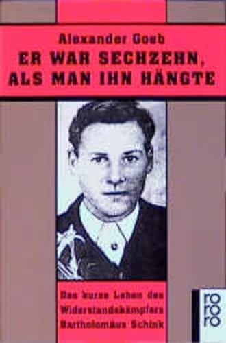 Stock image for Er War Sechzehn Als Man Ihr Hngte: Das kurze Leben des Widerstandskmpfers Bartholomus Schink. for sale by Henry Hollander, Bookseller