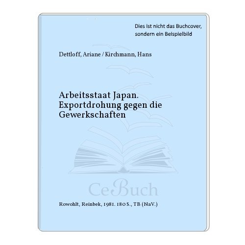 Beispielbild fr Arbeitsstaat Japan. Exportdrohung gegen die Gewerkschaften zum Verkauf von Bernhard Kiewel Rare Books