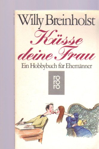 Imagen de archivo de Ksse deine Frau. Ein Hobbybuch fr Ehemnner. TB a la venta por Deichkieker Bcherkiste