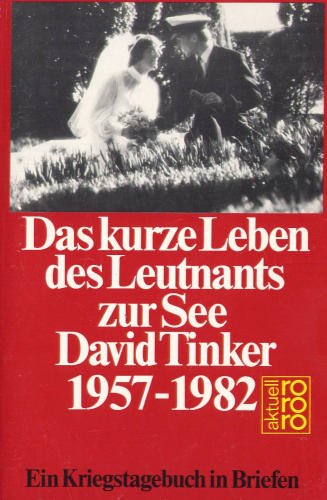 9783499154423: Das kurze Leben des Leutnants zur See David Tinker 1957 - 1982: Ein Kriegstagebuch in Briefen - Tinker, David