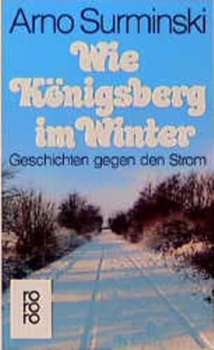 Stock image for Wie Knigsberg im Winter : Geschichten gegen den Strom. for sale by Hbner Einzelunternehmen