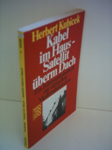 KABEL IM HAUS - SATELLIT ÜBERM DACH. e. Informationsbuch zur aktuellen Mediendiskussion - Kubicek, Herbert