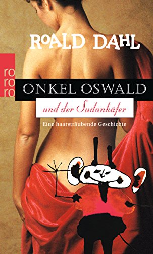 Onkel Oswald und der Sudan- KÃ¤fer. Eine haarstrÃ¤ubende Geschichte. (9783499155444) by Dahl, Roald.