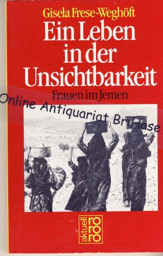 Ein Leben in der Unsichtbarkeit : Frauen im Jemen. Nr.5645 - Frese-Weghöft, Gisela