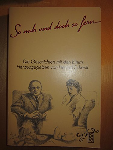 So nah und doch so fern. Die Geschichten mit den Eltern. ( rororo panther). - Eberhard Neumann Herrad Schenk (Hg.) Jutt ALieck