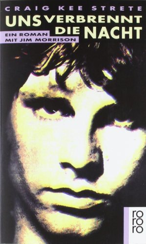 Uns verbrennt die Nacht. Ein Roman mit Jim Morrison. Aus dem Amerikanischen von Teja Schwaner.