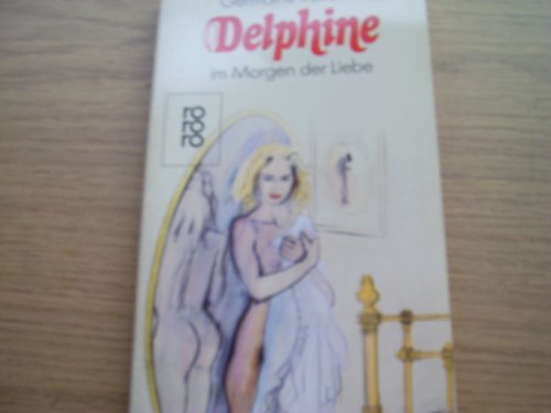 9783499157905: Delphine im Morgen der Liebe.