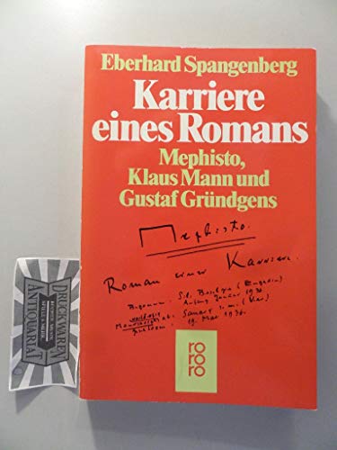 Karriere eines Romans : Mephisto, Klaus Mann u. Gustaf Gründgens ; e. dokumentar. Bericht aus Deutschland u.d. Exil 1925 - 1981. Rororo ; 5893 - Spangenberg, Eberhard