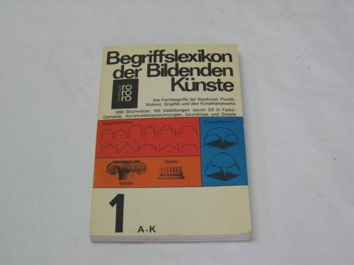 Begriffslexikon der Bildenden Künste: A - K: Die Fachbegriffe der Baukunst, Plastik, Graphik und des Kunsthandwerks aus dem Bereich der Antike und des Abendlandes - Bert, Bilzer