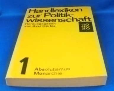 Imagen de archivo de Handlexikon zur Politikwissenschaft. Band 1. Absolutismus - Monarchie a la venta por Bernhard Kiewel Rare Books