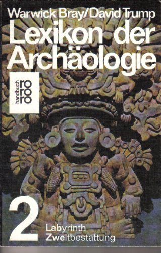 Lexikon der Archäologie : Teil: 2., Labyrinth, Zweitbestattung. - Bray, Warwick M. und David Trump