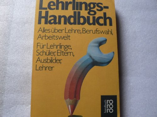 Lehrlings-Handbuch : alles über Lehre, Berufswahl, Arbeitswelt , für Lehrlinge, Schüler, Eltern, Ausbilder, Lehrer. Herausgeberkollektiv: . [Grafiken: Sabine Müller , Astrid Steckow], rororo , 6212 : rororo-Handbuch - Böhnert, Michael, Reinhard Crusius und Hans-Jürgen Haug