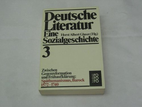 Zwischen Gegenreformation Und Frühaufklärung: Späthumanismus, Barock : 1572-1740 (Deutsche Literatur : Eine Sozialgeschichte) - Glaser, H.A.
