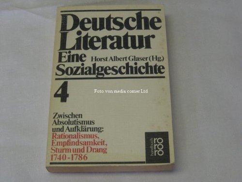 Deutsche Literatur: Eine Sozialgeschichte, Band 4: Zwischen Absolutismus und Aufklärung: Rational...