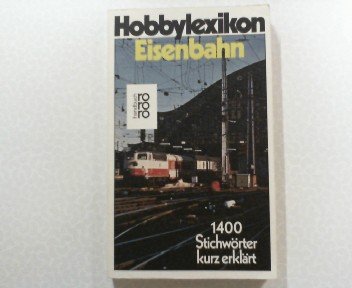 9783499162626: Hobbylexikon Eisenbahn. 1400 Stichwrter kurz erklrt.