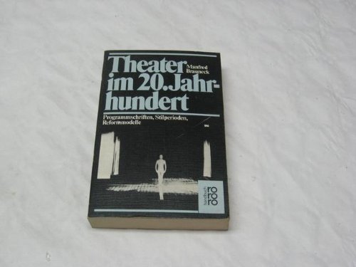 Theater im 20. Jahrhundert : Programmschr., Stilperioden, Reformmodelle. Rororo - Brauneck, Manfred (Hg.)