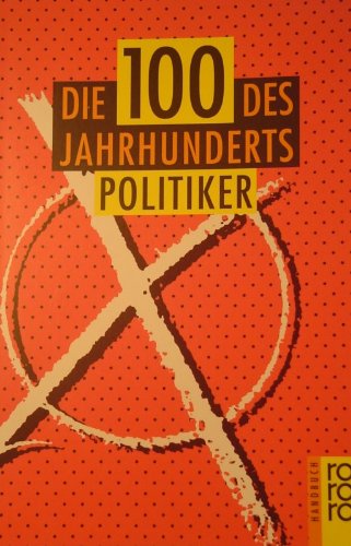 Stock image for Die 100 des Jahrhunderts : Politiker / [Autoren: Bernd Jordan ; Alexander Lenz] for sale by Versandantiquariat Buchegger
