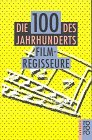Filmregisseure - Die Hundert des Jahrhunderts. Idee, Konzeption und Herausgeber: Jordan / Lenz. A...