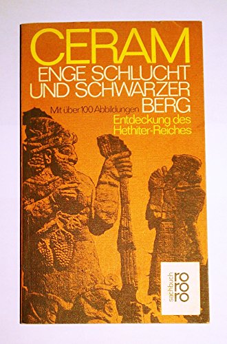 ENGE SCHLUCHT UND SCHWARZER BERG Entdeckung des Hethiter-Reiches. Mit ueber 100 Abbildungen., - Ceram, C.W.