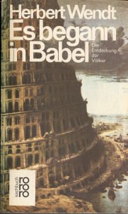 Es begann in Babel : Die Entdeckung d. Völker. rororo-[Taschenbuch] ; 6654/6657 : rororo-sachbuch - Wendt, Herbert