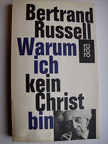 Warum ich kein Christ bin. Über Religion, Moral und Humanität. Von der Unfreiheit der Christenmen...