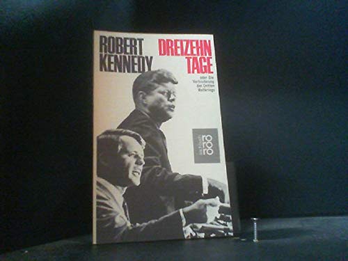 Dreizehn Tage oder Die Verhinderung des Dritten Weltkriegs - Robert Kennedy