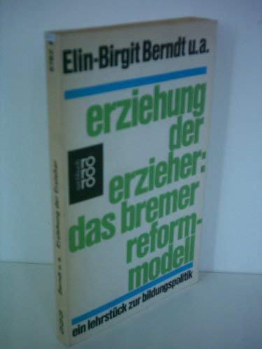 9783499167829: Erziehung Der Erzieher: Das Bremer Reformmodell - Ein Lehrstuck Zur Bildungspolitik
