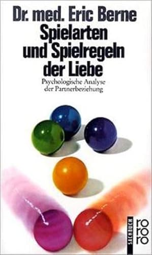 Spielarten und Spielregeln der Liebe: Psychologische Analyse der Partnerbeziehung - Berne, Eric