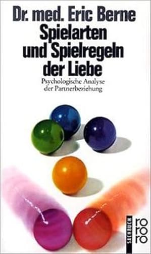Spielarten und Spielregeln der Liebe: Psychologische Analyse der Partnerbeziehung psychologische Analyse der Partnerbeziehung - Berne, Dr. med. Eric, Edelgard Stöhr und Gerd Stöhr