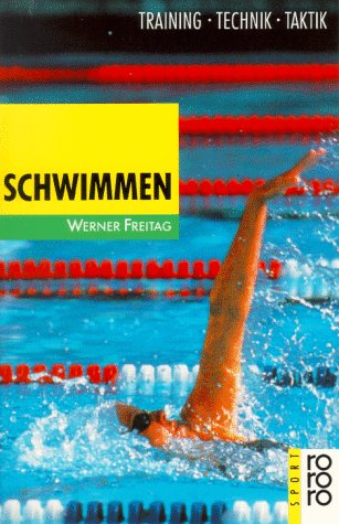 Schwimmen - Training, Technik, Taktik - Werner Freitag