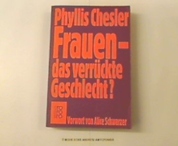 Frauen, das verrückte Geschlecht?. Mit einem Vorwort von Alice Schwarzer. Aus dem Amerikanischen von Brigitte Stein. Originaltitel: Women and Madness. (1972). Mit Anmerkungen, Personen- und Sachregister. Mit Quellenverzeichnis. - (=rororo 7063 : rororo-Sachbuch). - Chesler, Phyllis