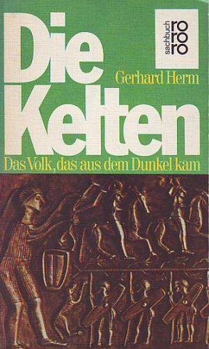Die Kelten: Das Volk, Das Aus Dem Dunkel Kam (9783499170676) by Gerhard Herm