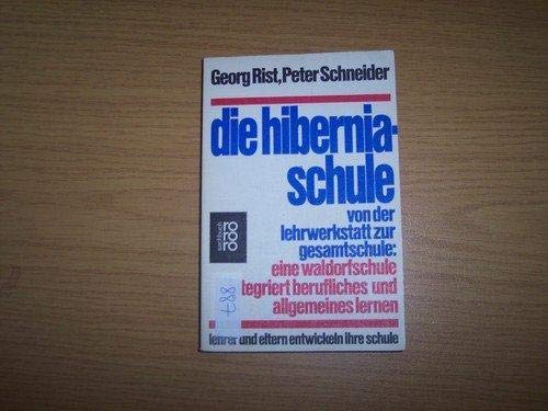 9783499171369: Die Hiberniaschule.. Von der Lehrwerkstatt zur Gesamtschule: eine Waldorfschule integriert berufliches und allgemeines Lernen. Lehrer und Eltern entwickeln ihre Schule.