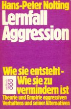 Lernfall Aggression : wie sie entsteht, wie sie zu vermindern ist ; Theorie u. Empirie aggressive...