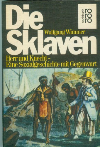 Die Sklaven. Herr und Knecht - Eine Sozialgeschichte mit Gegenwart. sachbuch rororo TB 7169 - Wimmer,Wolfgang