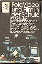 Beispielbild fr Foto, Video und Film in der Schule. Didaktische und pdagogische Voraussetzungen, technische Grundlagen, Gerte, Arbeitspraxis, Organisation zum Verkauf von Antiquariat Ottakring 1160 Wien