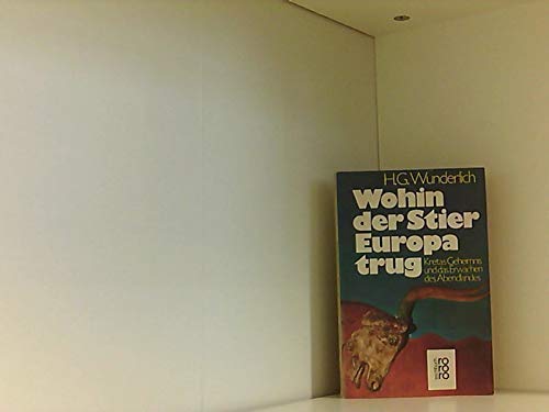 Imagen de archivo de Wohin der Stier Europa trug - Kretas Geheimnis und das Erwachen des Abendlandes a la venta por Antiquariat Hoffmann