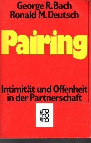 Pairing / Intimität und Offenheit in der Partnerschaft / Aus dem Amerikanischen von Helga und Horst Jürgensen - Bach, George Robert Deutsch, Ronald M.