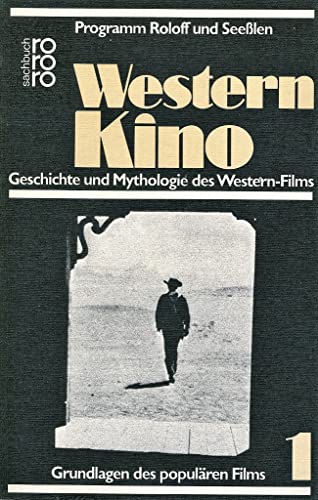 Western - Kino. Geschichte und Mythologie des Western- Films (Grundlagen des populären Films, Band 1)