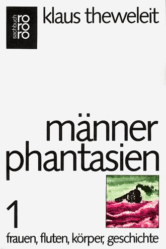 Männerphantasien: Band 1. Frauen, Fluten, Körper, Geschichte. - Klaus Theweleit.