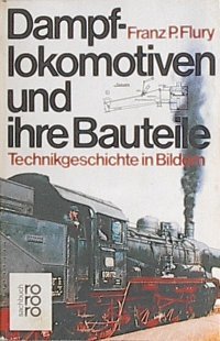 Beispielbild fr Dampflokomotiven und ihre Bauteile. Technikgeschichte in Bildern. zum Verkauf von Antiquariat Dr. Christian Broy