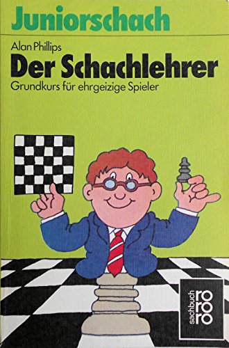 Der Schachlehrer. Grundkurs für ehrgeizige Spieler (Juniorschach).