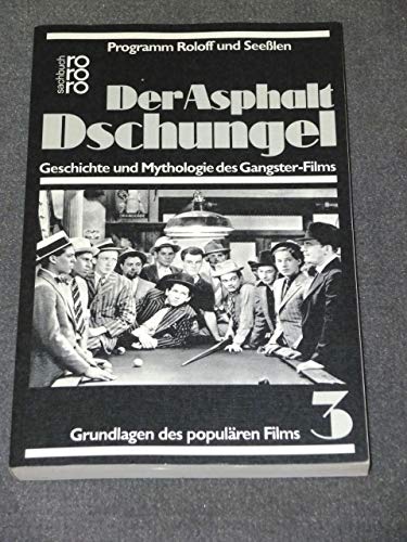 Der Asphalt- Dschungel. Geschichte und Mythologie des Gangster- Films.