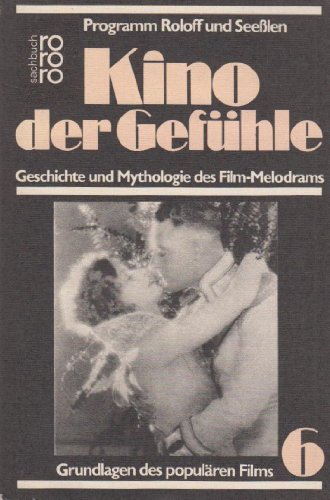Kino der Gefühle. Geschichte und Mythologie des Film-Melodrams. - Seeßlen, Georg