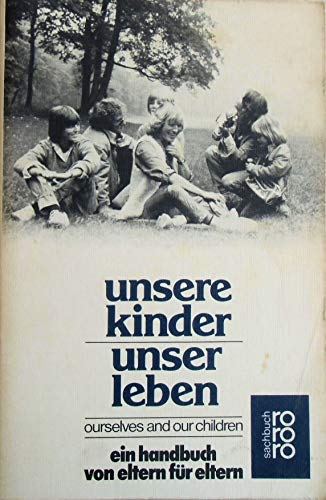 Stock image for Unser Kinder - Unser Leben. Ourselves and our children. Ein Handbuch von Eltern fr Eltern. TB for sale by Deichkieker Bcherkiste