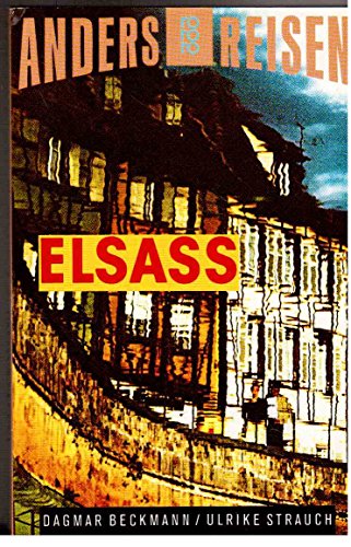 Elsass : ein Reisebuch in den Alltag. von Dagmar Beckmann und Ulrike Strauch / Rororo 7585. Anders Reisen. - Beckmann, Dagmar und Ulrike Strauch