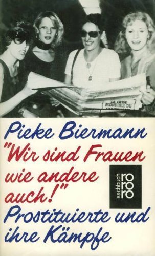 Wir sind Frauen wie andere auch : Prostituierte u. ihre Kämpfe. Pieke Biermann /